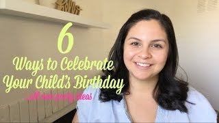 6 WAYS TO CELEBRATE YOUR CHILD'S BIRTHDAY! || ALL NON PARTY IDEAS