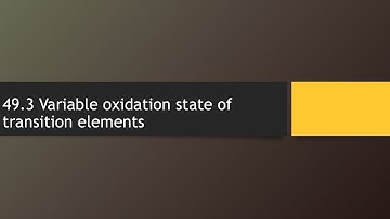 49.3 Variable oxidation state of transition elements