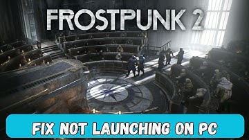 How To Fix Frostpunk 2 Not Launching/Won