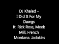 DJ Khaled - I Did It For My Dawgs Feat. Rick Ross, Meek Mill, French Montana & Jadakiss