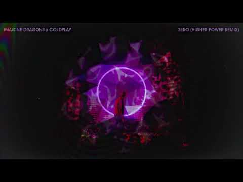 Imagine Dragons x Coldplay - Zero (Higher Power Remix)