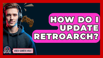 How Do I Update RetroArch? - Video Gamers Vault