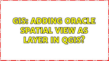 GIS: Adding Oracle Spatial View as Layer in QGIS? (2 Solutions!!)
