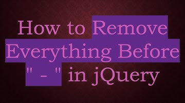How to Remove Everything Before " - " in jQuery