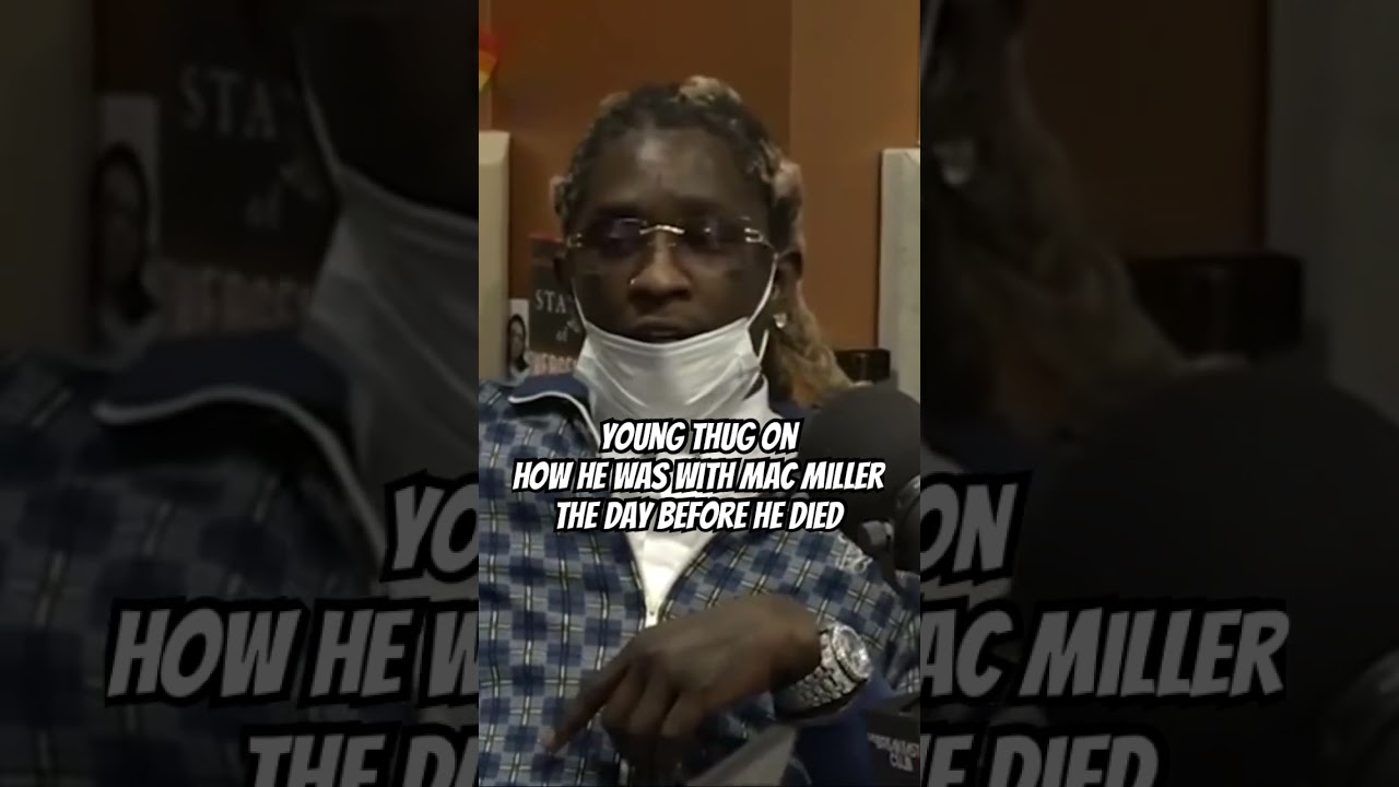 Young Thug on how he was in the studio with Mac Miller the day before he died 