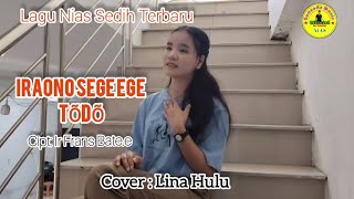 Lagu Nias Sedih Terbaru||Iraono sege ege todo||Cipt:Ir.Frans Bate,e|Cover: Lina Hulu