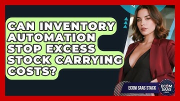 Can Inventory Automation Stop Excess Stock Carrying Costs? - Ecom SaaS Stack
