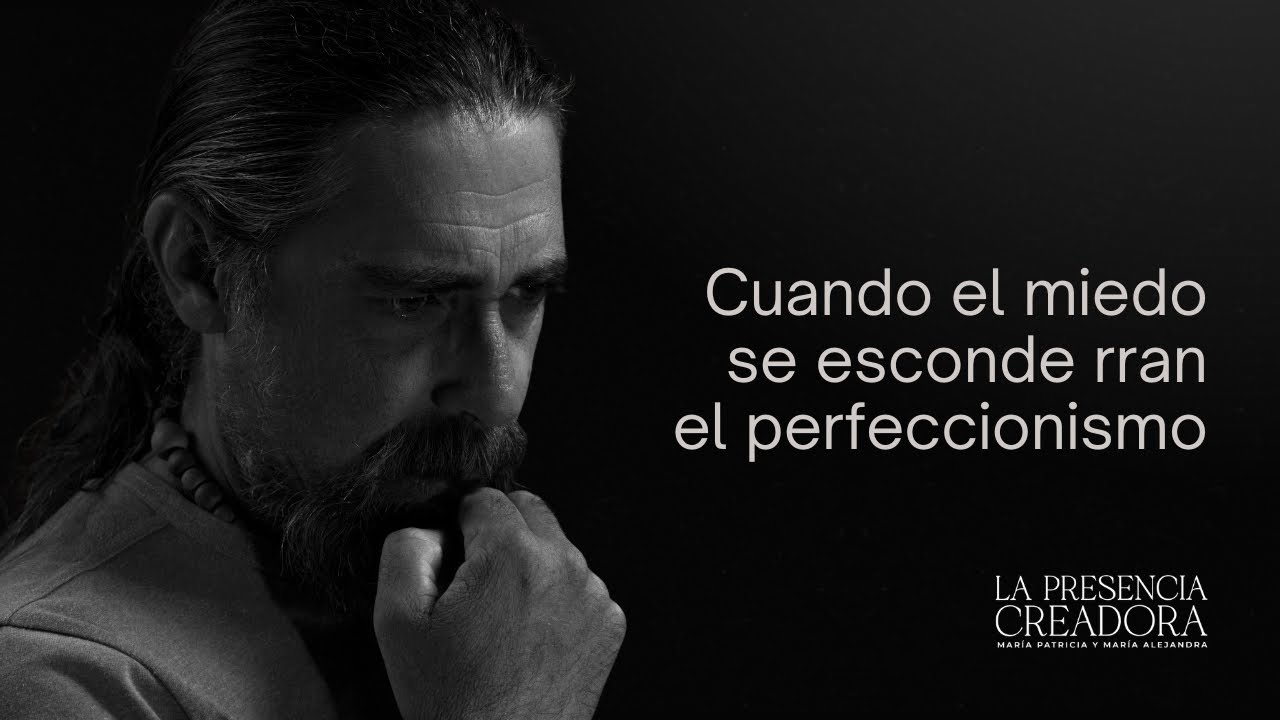 Cuando el miedo se esconde rran el perfeccionismo