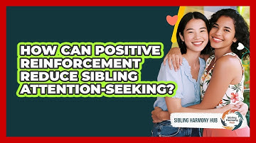 How Can Positive Reinforcement Reduce Sibling Attention-seeking? - Sibling Harmony Hub