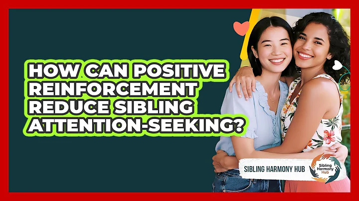How Can Positive Reinforcement Reduce Sibling Attention-seeking? - Sibling Harmony Hub