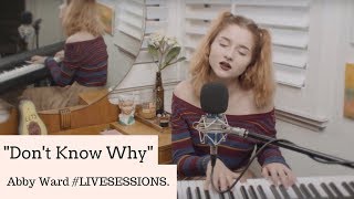 Norah Jones - Don't Know Why (COVER by Abby Ward) #LIVESESSIONS chords