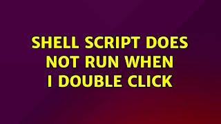 Ubuntu: Shell script does not run when I double click (2 Solutions!!)
