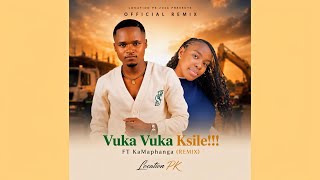 Location PK, KaMAPHANGA - Vuka Vuka K’sile Remix
