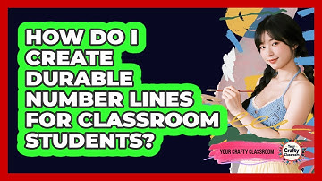 How Do I Create Durable Number Lines For Classroom Students? - Your Crafty Classroom