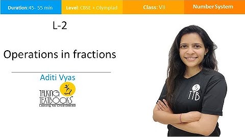 L-2 Operations in fractions | Fractions & Decimals class 7 | Aditi Vyas | TTB