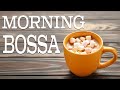Morning Bossa Nova Music - Sunny Positive Bossa Nova Playlist For Wake up and Start The Day