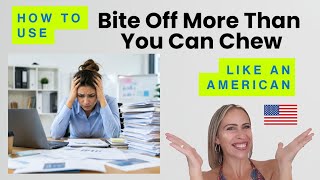 "Bite Off More Than You Can Chew” Like an American 🇺🇸 | English Business Idioms Explained 