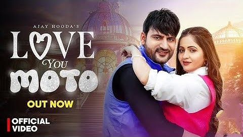 Love You Moto (Official Video) Ajay Hooda | Kavita Joshi | New Haryanvi love Songs Haryanavi 2025