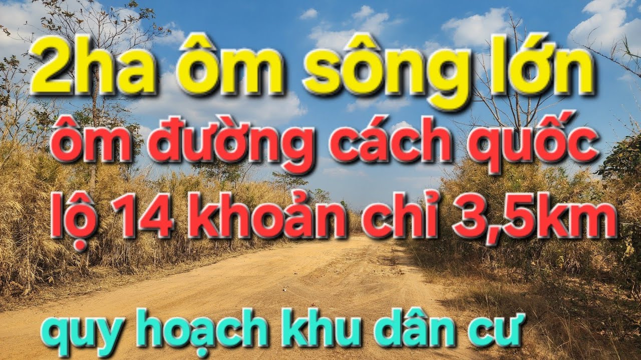 (đã bán)2ha cách quốc lộ 14c chỉ 3,5km . ôm sông . ôm đường. Đất trồng được các loại cây 