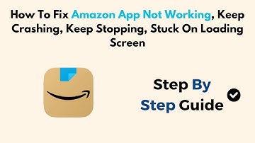 How To Fix Amazon App Not Working, Keep Crashing, Keep Stopping, Stuck On Loading Screen