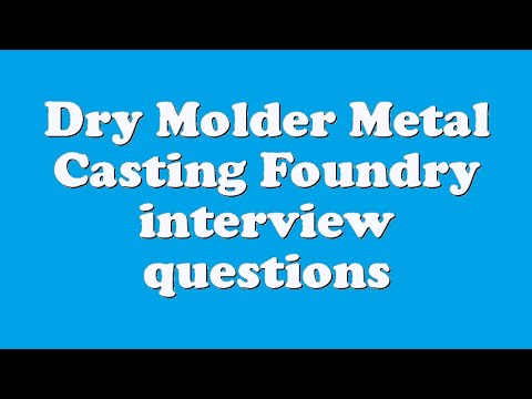 Dry Molder Metal Casting Foundry interview questions