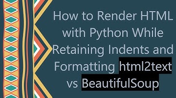How to Render HTML with Python While Retaining Indents and Formatting html2text vs BeautifulSoup