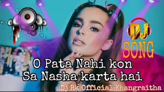 O Pata Nahin Ji Kaun Sa Nasha Karta Hai | Dj Remix song ♥️ Ballywood Hindi Song ♥️ Dj RK Official