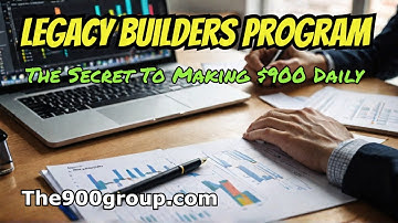 LEGACY BUILDERS PROGRAM: The Secret To $900 A Day? Watch This!