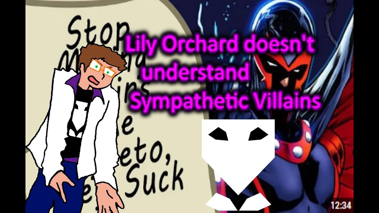 Lily Orchard doesn't understand Sympathetic Villains