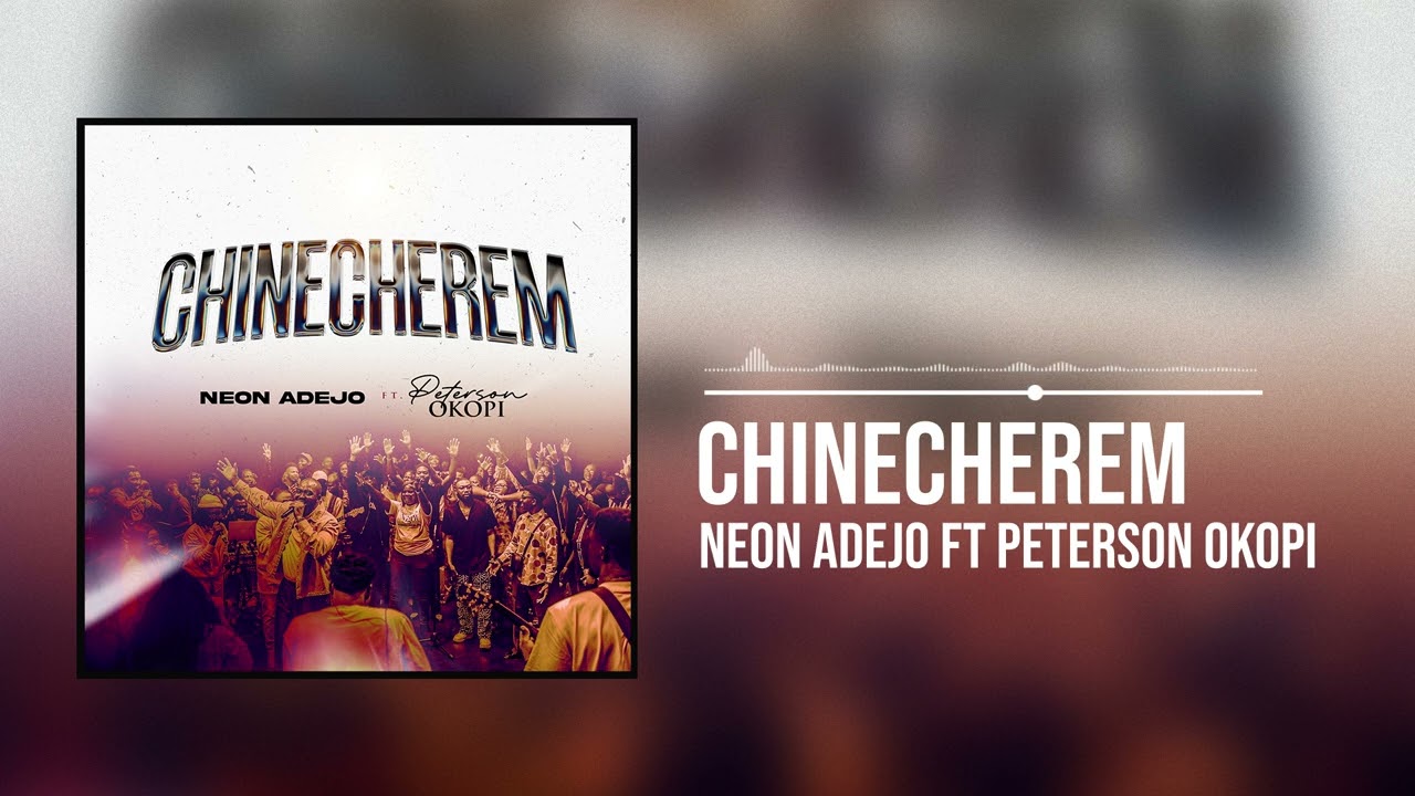 Neon Adejo featuring Peterson Okopi - Chinecherem (Official Audio)