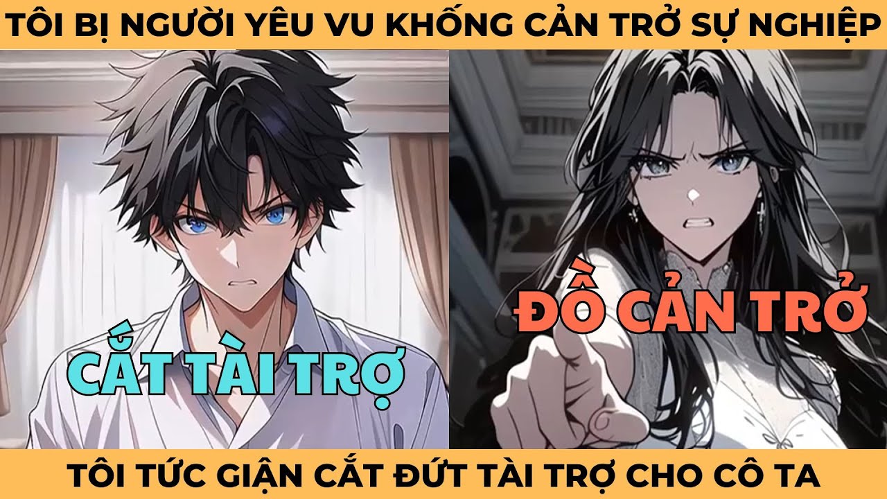 Tôi Bị Người Yêu Vu Khống Vì Cản Trở Sự Nghiệp, Tôi Tức Giận Cắt Đứt Mọi Tài Trợ Cho Cô Ta