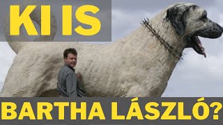 Ki is ez a Bartha László?  Mondja el Ő!