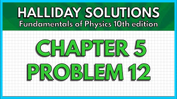 HALLIDAY SOLUTIONS - CHAPTER 5 PROBLEM 12 - Fundamentals of Physics 10th