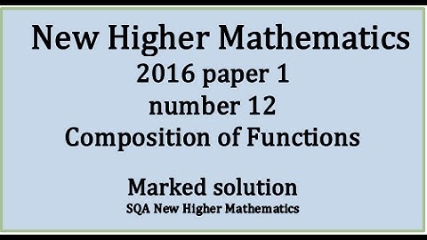 2016 SQA Higher Mathematics Paper 1: 12 Composition of functions