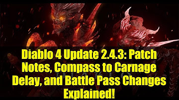Diablo 4 Update 2.4.3: Patch Notes, Compass to Carnage Delay, and Battle Pass Changes Explained!