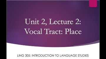 LING 305 Lecture 2.2 Vocal Tract: Place