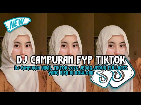 DJ CAMPURAN VIRAL TIK TOK 2026 JEDAG JEDUG FULL BASS TERBARU
