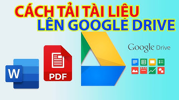 Cách Tải Tài Liệu Lên Google Drive | Up File Lên Google Drive