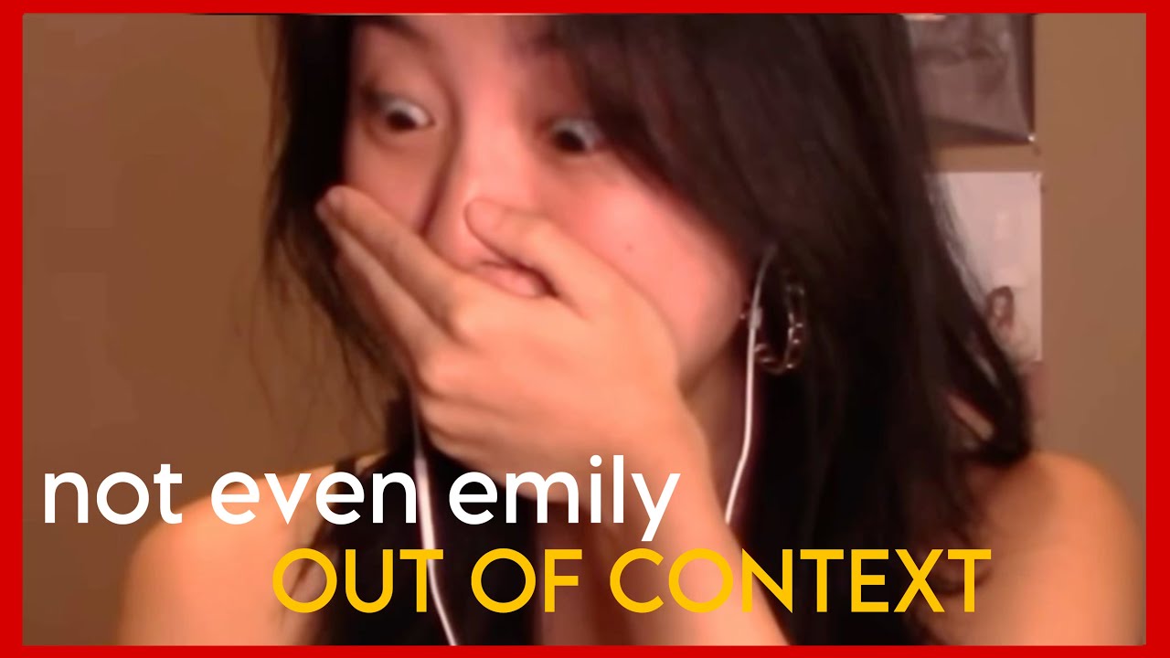 not even emily OUT OF CONTEXT PART 1 - YouTube