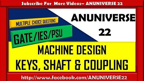 GATE/IES/PSU -KEYS, SHAFT & COUPLING {MACHINE DESIGN} - MULTIPLE CHOICE QUESTIONS-ANUNIVERSE 22