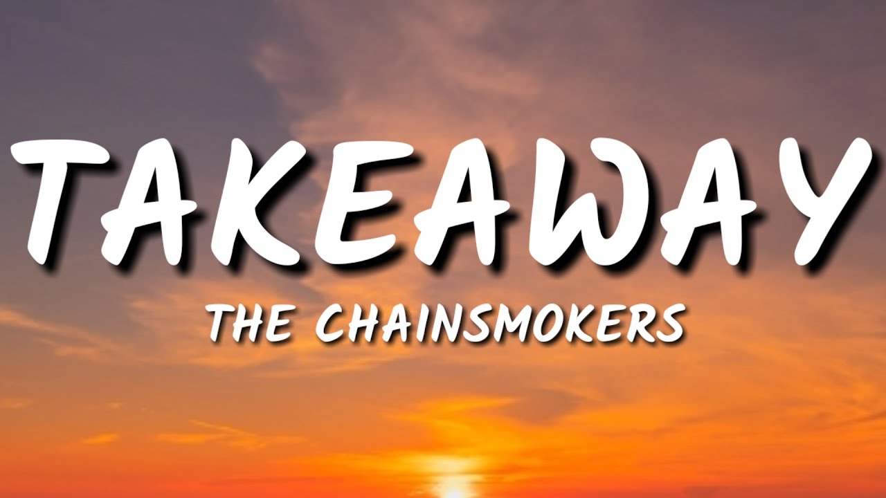 THE CHAINSMOKERS TAKEAWAY (Lyrics) YouTube