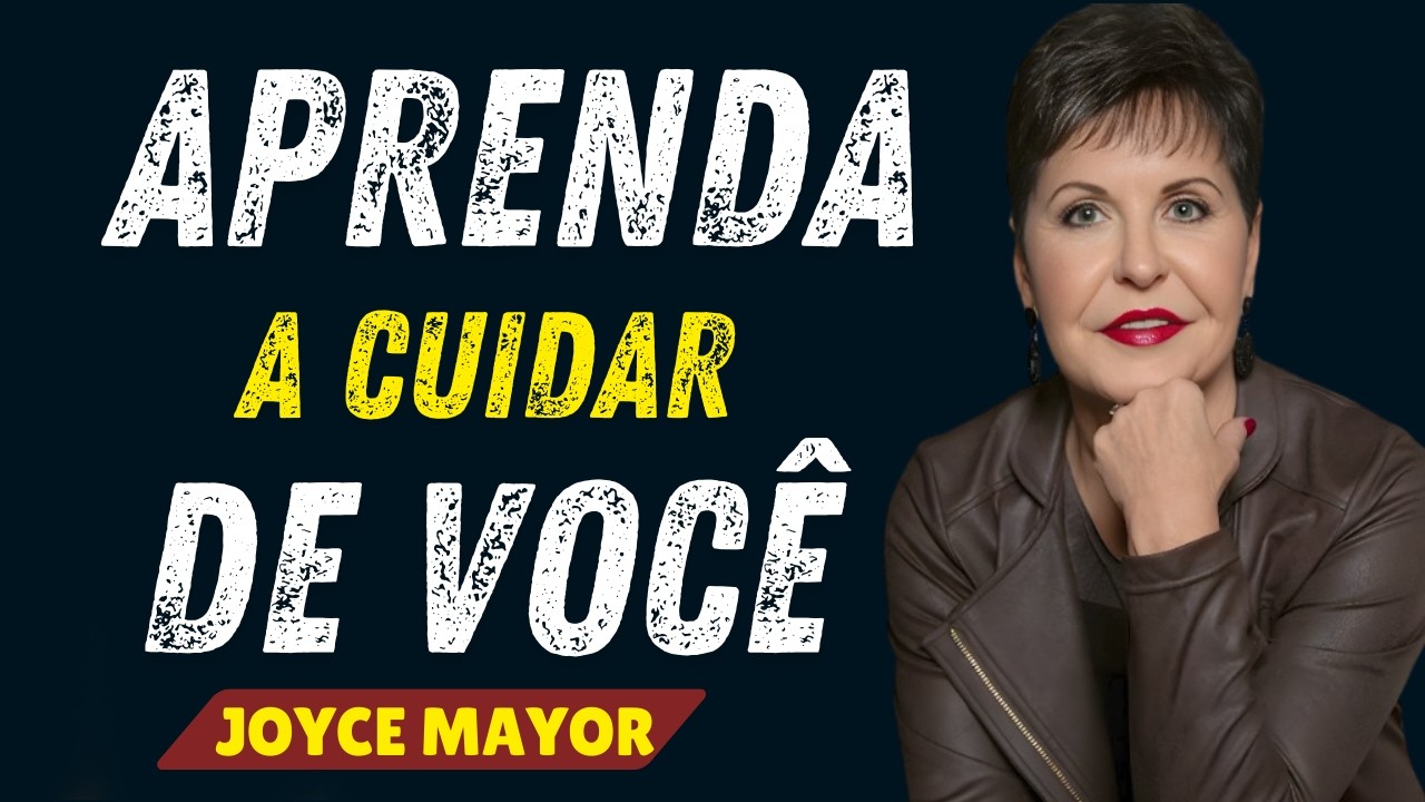 Aprenda a Cuidar de Você – O Segredo para uma Vida Melhor! joyce Mayer
