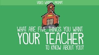 Writing Prompt: What Are Five Things You Want Your Teacher to Know About You