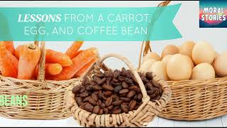 A Carrot An Egg and The Coffee-Beans short stories / moral stories