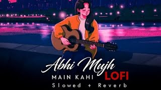 Abhi Mujh Main Kahi | Slowed+Reverb|-Sonu Nigam