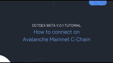 DCTDEX Beta V.0.1 Tutorial : How to Setup Avalanche Mainnet C-Chain