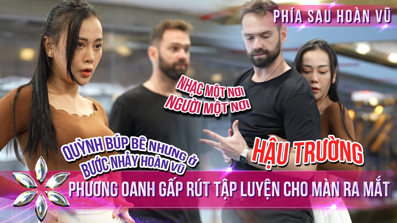 [Phía Sau Hoàn Vũ] Phương Oanh Gấp Rút Cho Màn Ra Mắt, Tái Hiện Phân Đoạn 