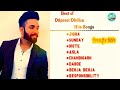 Dilpreet dhillon  hits 8 songs latest punjabi songs  jigra  dilpreet dhillon
