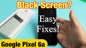 Pixel 6a: Black Screen? Screen Won