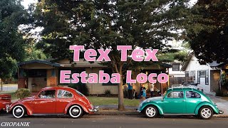 Tex Tex - Estaba Loco